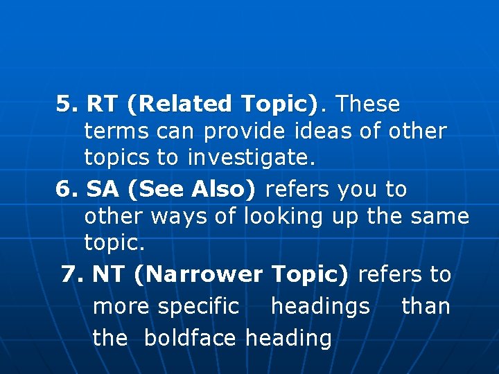 5. RT (Related Topic). These terms can provide ideas of other topics to investigate.