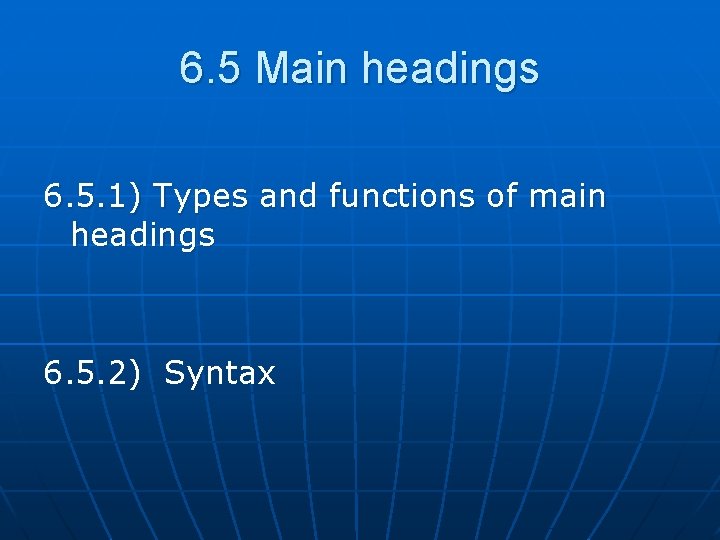 6. 5 Main headings 6. 5. 1) Types and functions of main headings 6.