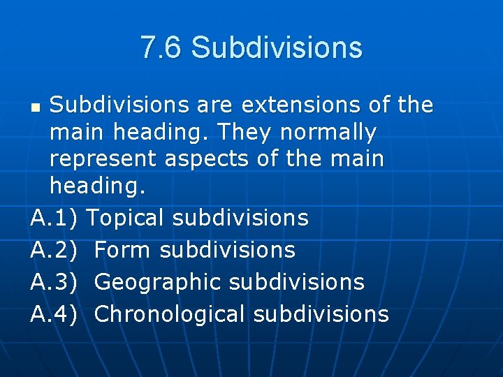 7. 6 Subdivisions are extensions of the main heading. They normally represent aspects of