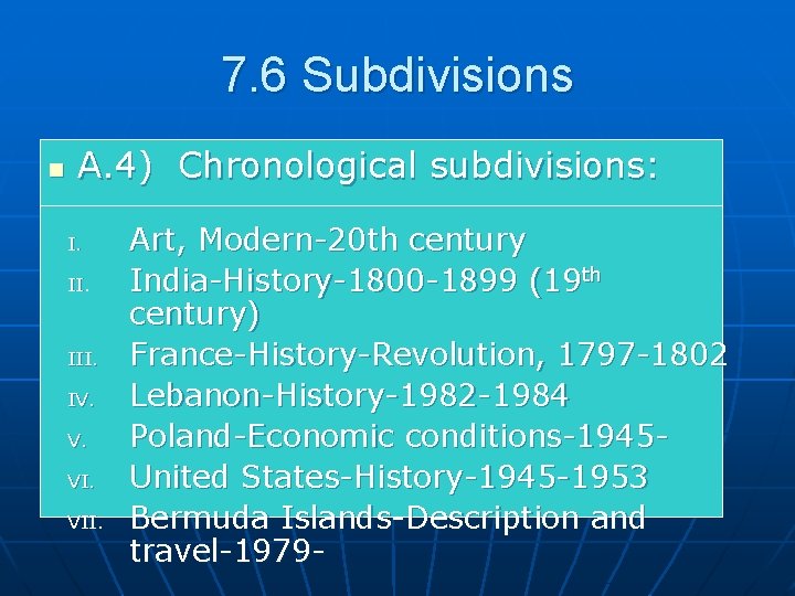 7. 6 Subdivisions n A. 4) Chronological subdivisions: I. II. III. IV. V. VII.