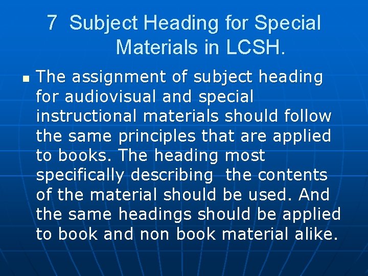 7 Subject Heading for Special Materials in LCSH. n The assignment of subject heading