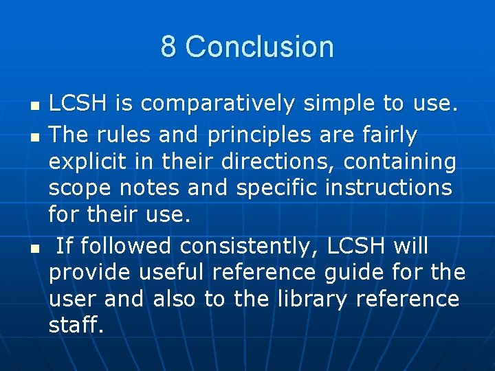 8 Conclusion n LCSH is comparatively simple to use. The rules and principles are