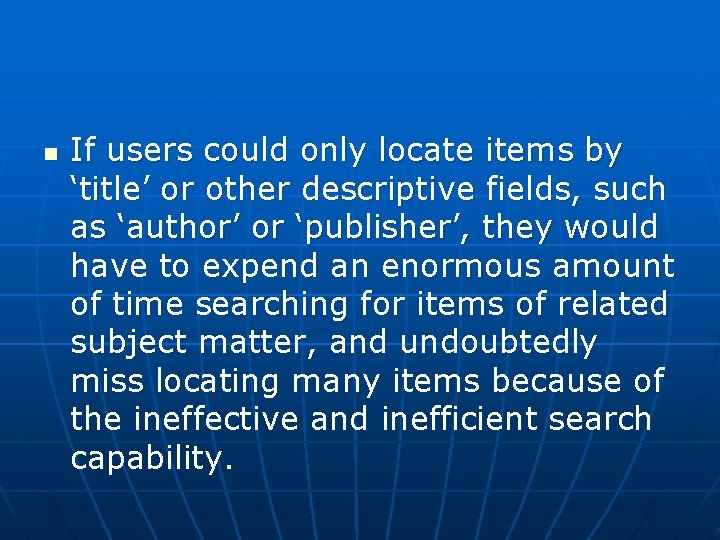 n If users could only locate items by ‘title’ or other descriptive fields, such