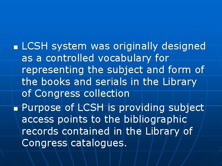 n n LCSH system was originally designed as a controlled vocabulary for representing the