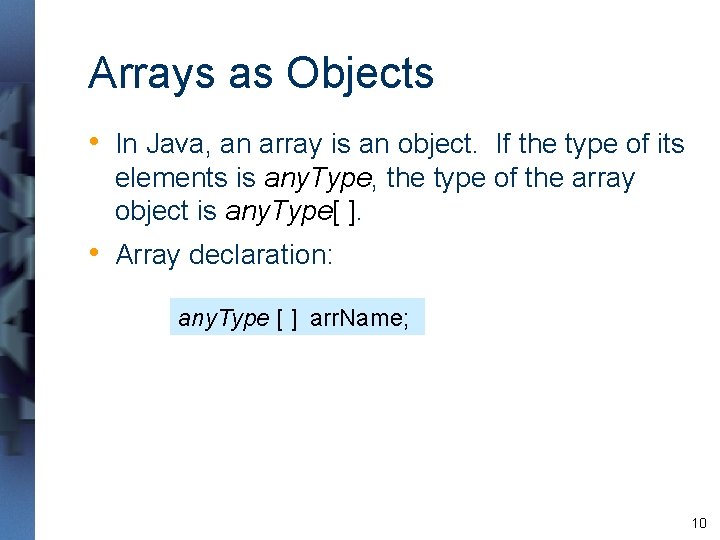 Arrays as Objects • In Java, an array is an object. If the type Arrays as Objects • In Java, an array is an object. If the type