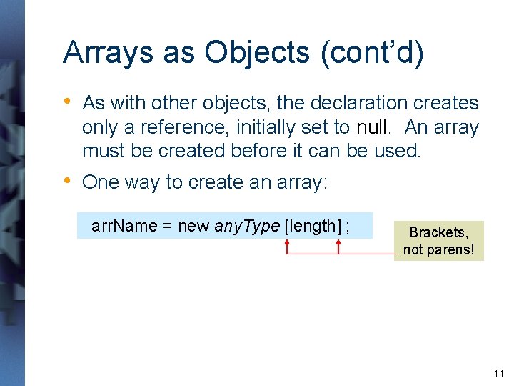 Arrays as Objects (cont’d) • As with other objects, the declaration creates only a Arrays as Objects (cont’d) • As with other objects, the declaration creates only a