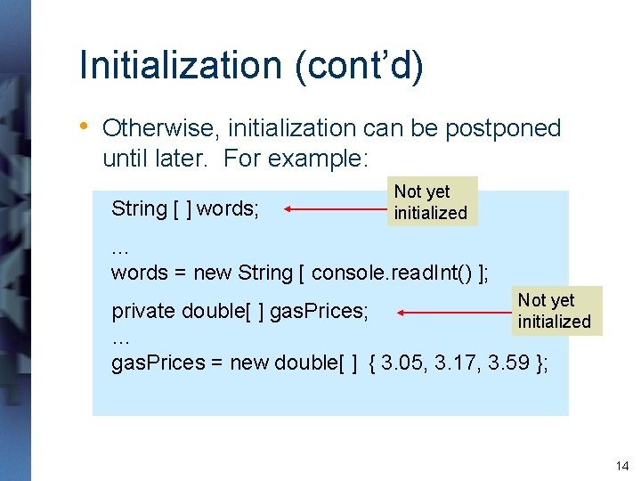 Initialization (cont’d) • Otherwise, initialization can be postponed until later. For example: String [ Initialization (cont’d) • Otherwise, initialization can be postponed until later. For example: String [