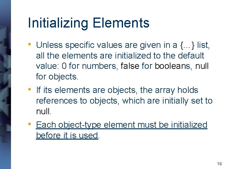 Initializing Elements • Unless specific values are given in a {…} list, all the Initializing Elements • Unless specific values are given in a {…} list, all the