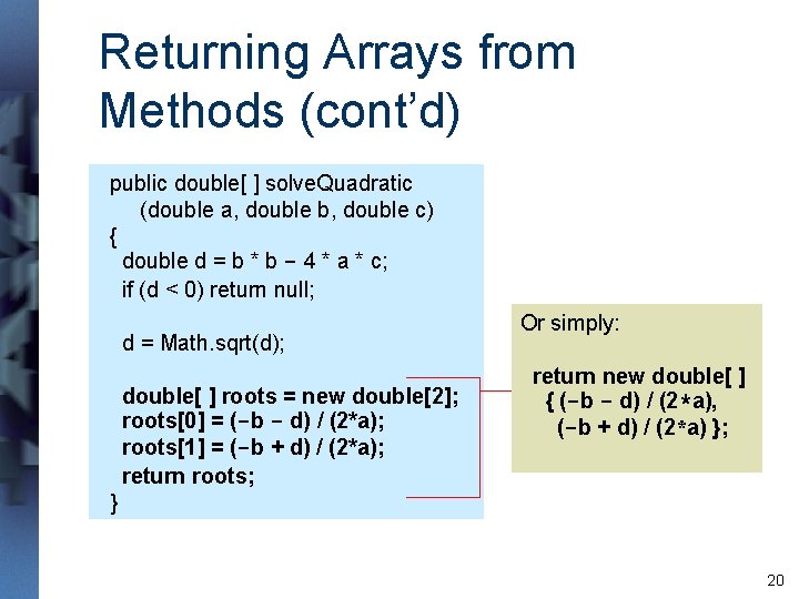 Returning Arrays from Methods (cont’d) public double[ ] solve. Quadratic (double a, double b,
