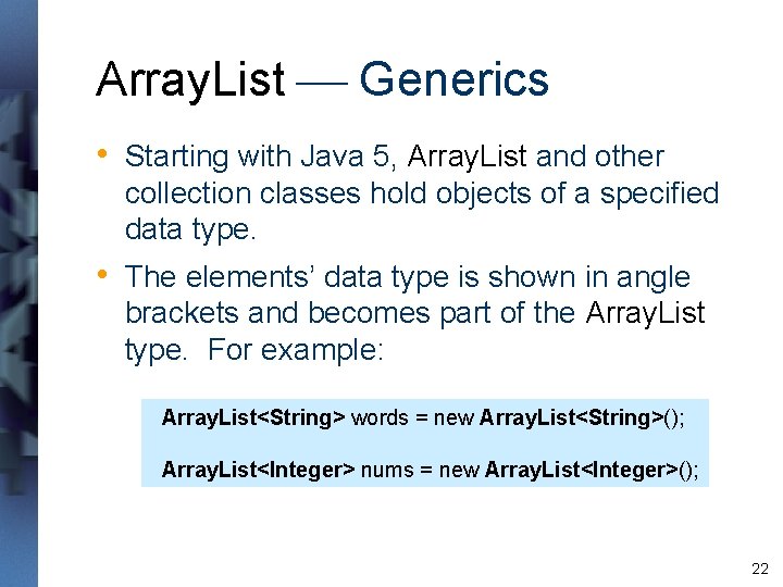 Array. List Generics • Starting with Java 5, Array. List and other collection classes Array. List Generics • Starting with Java 5, Array. List and other collection classes