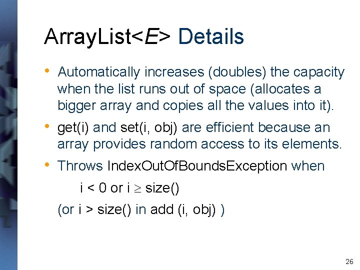 Array. List<E> Details • Automatically increases (doubles) the capacity when the list runs out Array. List<E> Details • Automatically increases (doubles) the capacity when the list runs out
