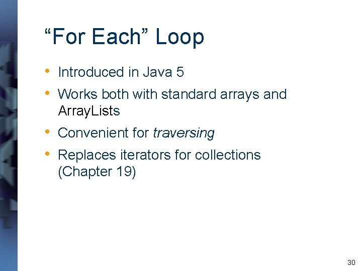 “For Each” Loop • Introduced in Java 5 • Works both with standard arrays “For Each” Loop • Introduced in Java 5 • Works both with standard arrays
