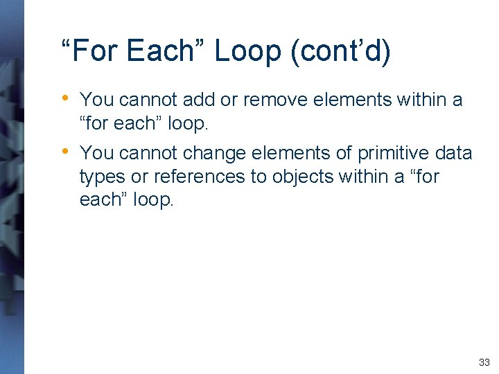 “For Each” Loop (cont’d) • You cannot add or remove elements within a “for “For Each” Loop (cont’d) • You cannot add or remove elements within a “for