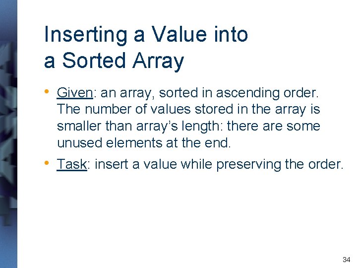 Inserting a Value into a Sorted Array • Given: an array, sorted in ascending Inserting a Value into a Sorted Array • Given: an array, sorted in ascending
