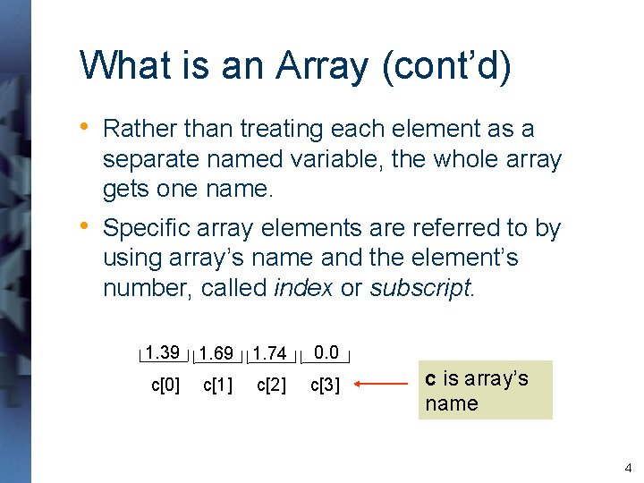 What is an Array (cont’d) • Rather than treating each element as a separate What is an Array (cont’d) • Rather than treating each element as a separate
