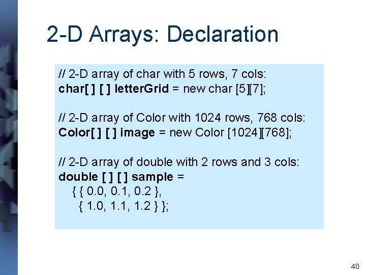 2 -D Arrays: Declaration // 2 -D array of char with 5 rows, 7 2 -D Arrays: Declaration // 2 -D array of char with 5 rows, 7