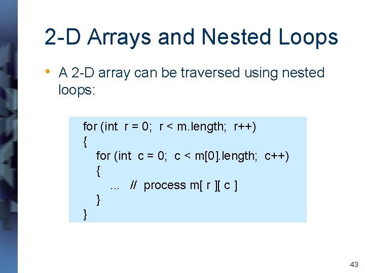 2 -D Arrays and Nested Loops • A 2 -D array can be traversed 2 -D Arrays and Nested Loops • A 2 -D array can be traversed