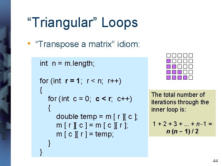 “Triangular” Loops • “Transpose a matrix” idiom: int n = m. length; for (int “Triangular” Loops • “Transpose a matrix” idiom: int n = m. length; for (int