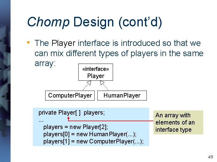 Chomp Design (cont’d) • The Player interface is introduced so that we can mix Chomp Design (cont’d) • The Player interface is introduced so that we can mix