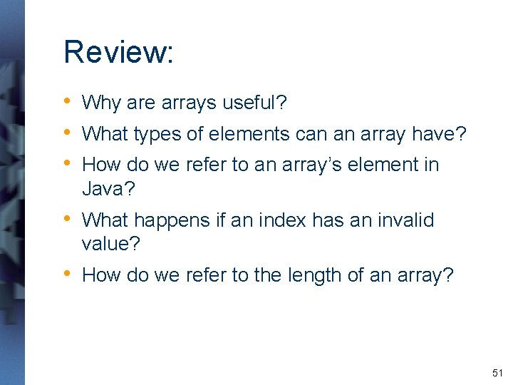 Review: • Why are arrays useful? • What types of elements can an array Review: • Why are arrays useful? • What types of elements can an array