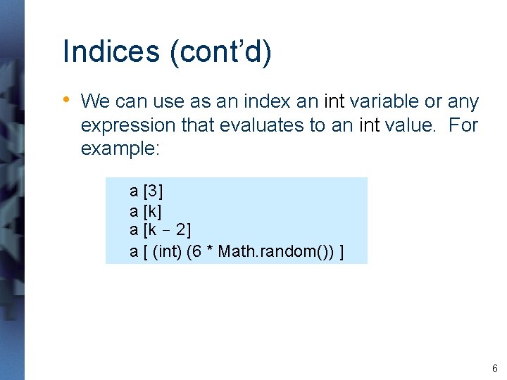 Indices (cont’d) • We can use as an index an int variable or any Indices (cont’d) • We can use as an index an int variable or any