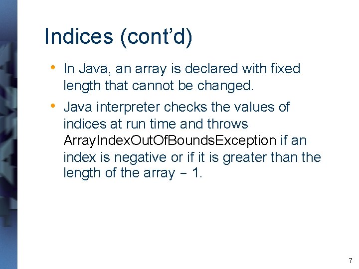 Indices (cont’d) • In Java, an array is declared with fixed length that cannot Indices (cont’d) • In Java, an array is declared with fixed length that cannot
