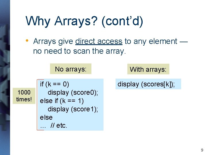 Why Arrays? (cont’d) • Arrays give direct access to any element — no need Why Arrays? (cont’d) • Arrays give direct access to any element — no need