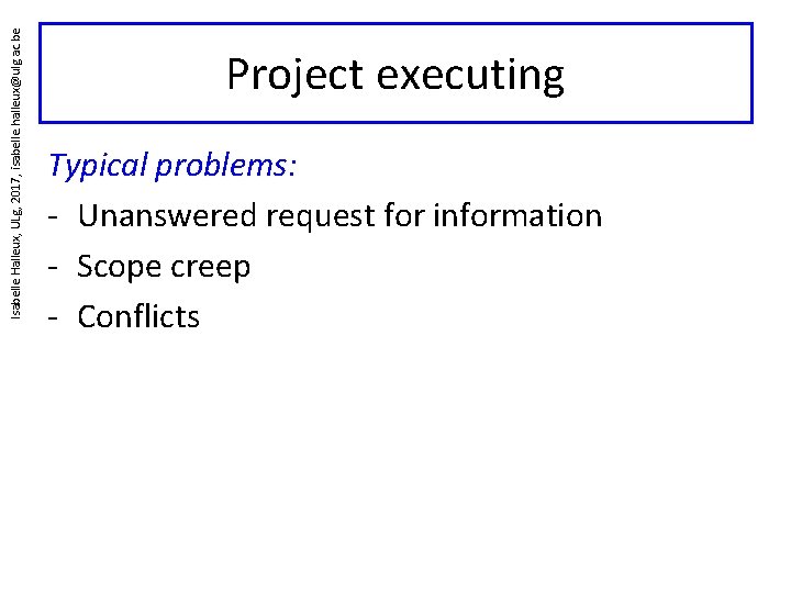 Isabelle Halleux, ULg, 2017, isabelle. halleux@ulg. ac. be Project executing Typical problems: - Unanswered