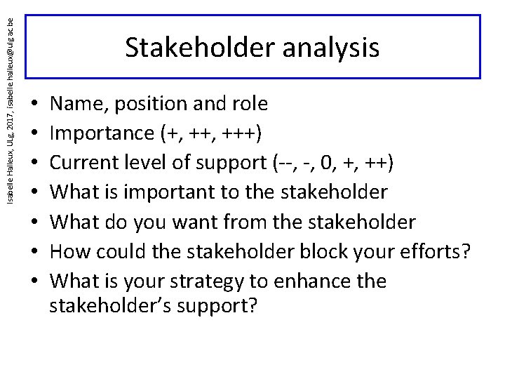 Isabelle Halleux, ULg, 2017, isabelle. halleux@ulg. ac. be Stakeholder analysis • • Name, position
