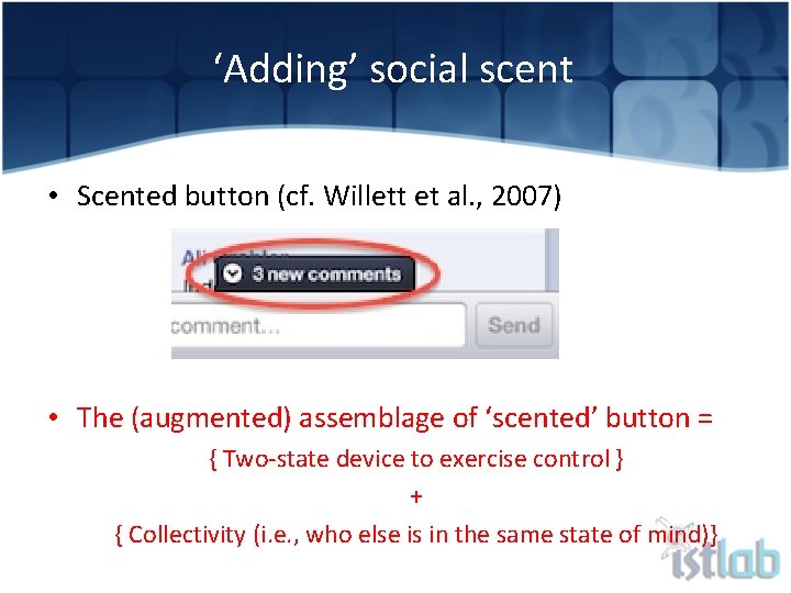 ‘Adding’ social scent • Scented button (cf. Willett et al. , 2007) • The