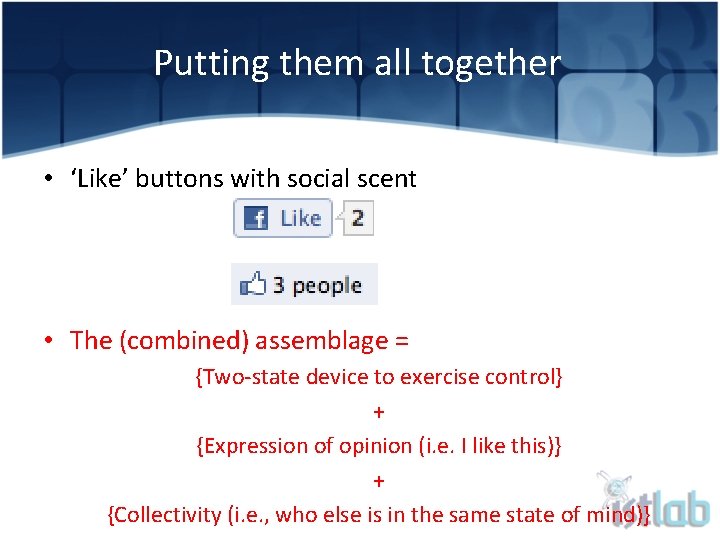 Putting them all together • ‘Like’ buttons with social scent • The (combined) assemblage