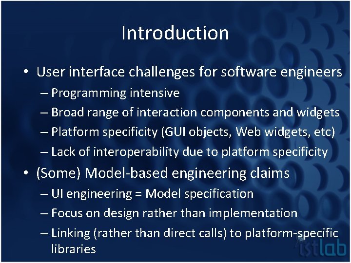 Introduction • User interface challenges for software engineers – Programming intensive – Broad range