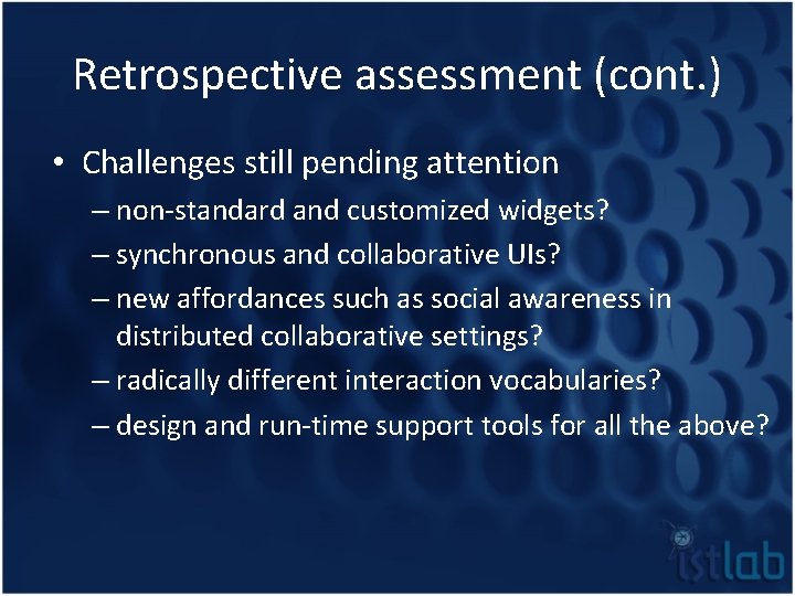 Retrospective assessment (cont. ) • Challenges still pending attention – non-standard and customized widgets?