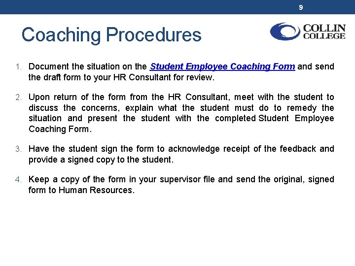 9 Coaching Procedures 1. Document the situation on the Student Employee Coaching Form and