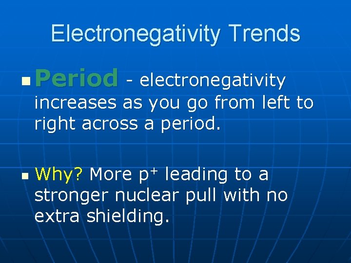 Electronegativity Trends n Period - electronegativity increases as you go from left to right