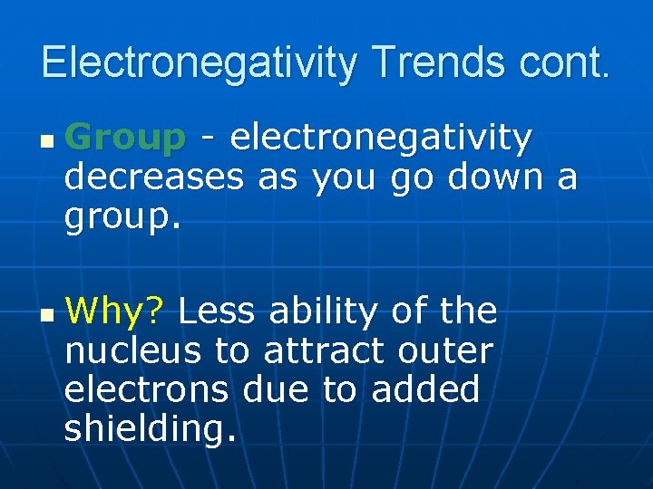 Electronegativity Trends cont. n n Group - electronegativity decreases as you go down a