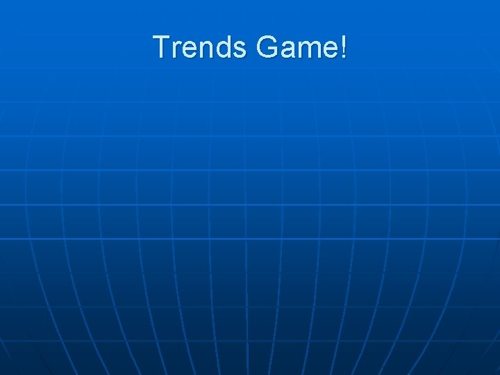 Trends Game! 