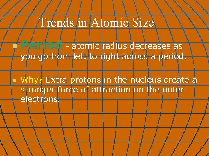 Trends in Atomic Size n Period - atomic radius decreases as you go from