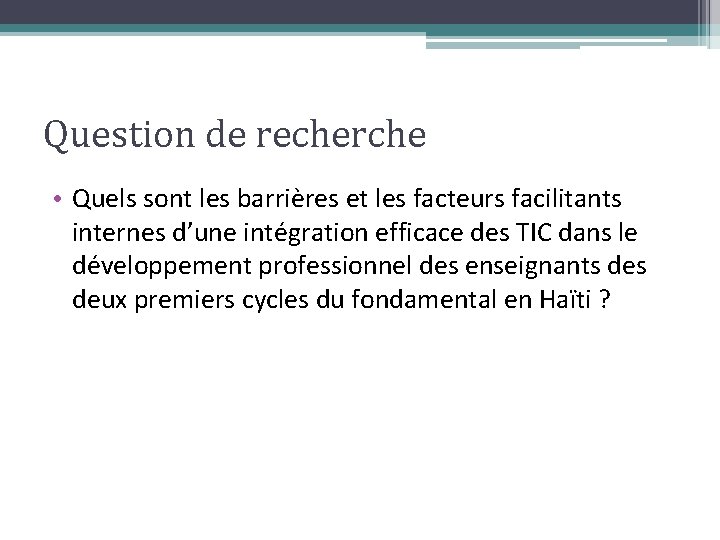 Question de recherche • Quels sont les barrières et les facteurs facilitants internes d’une