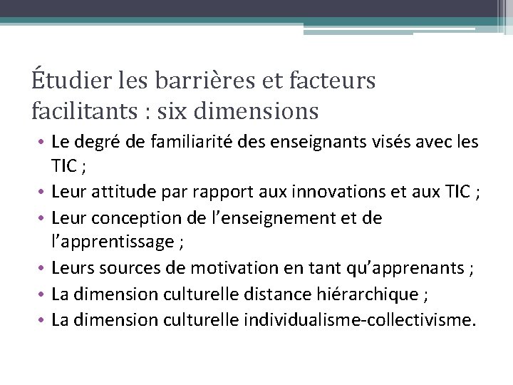 Étudier les barrières et facteurs facilitants : six dimensions • Le degré de familiarité