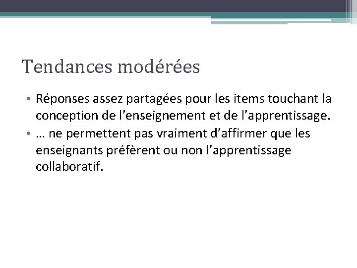 Tendances modérées • Réponses assez partagées pour les items touchant la conception de l’enseignement