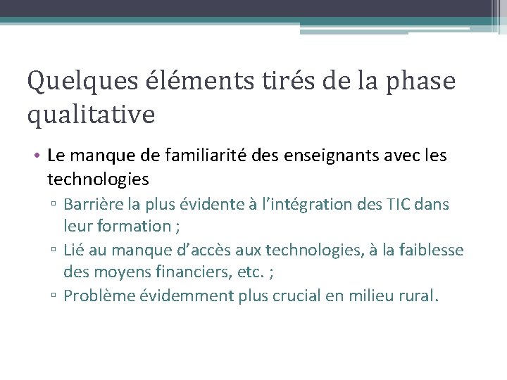 Quelques éléments tirés de la phase qualitative • Le manque de familiarité des enseignants