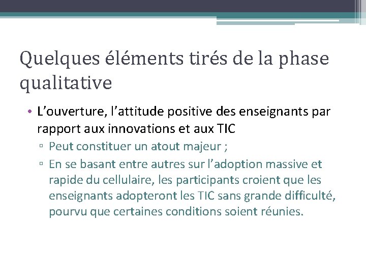 Quelques éléments tirés de la phase qualitative • L’ouverture, l’attitude positive des enseignants par