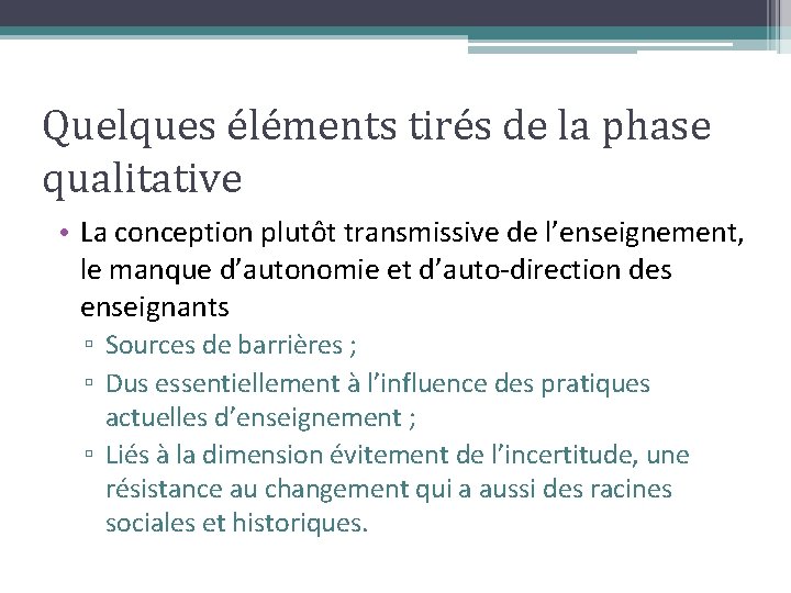 Quelques éléments tirés de la phase qualitative • La conception plutôt transmissive de l’enseignement,