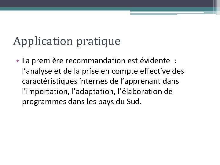 Application pratique • La première recommandation est évidente : l’analyse et de la prise