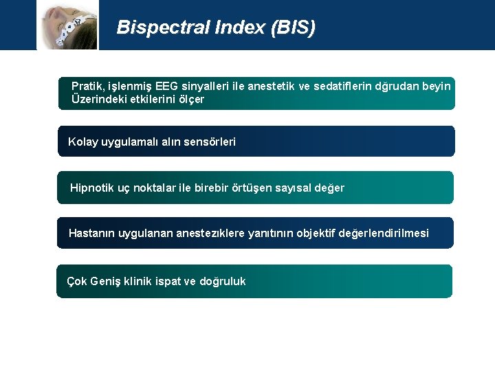 Bispectral Index (BIS) Pratik, işlenmiş EEG sinyalleri ile anestetik ve sedatiflerin dğrudan beyin Üzerindeki
