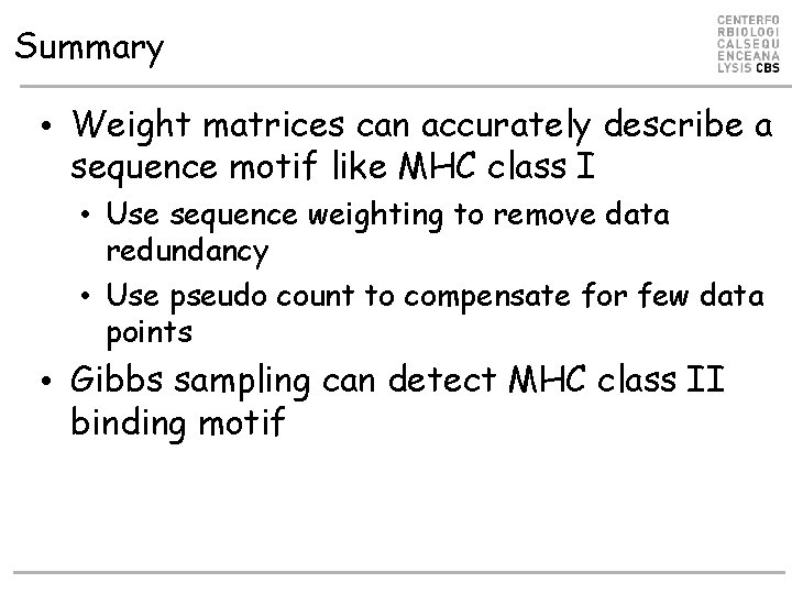 Summary • Weight matrices can accurately describe a sequence motif like MHC class I Summary • Weight matrices can accurately describe a sequence motif like MHC class I