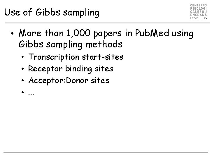 Use of Gibbs sampling • More than 1, 000 papers in Pub. Med using Use of Gibbs sampling • More than 1, 000 papers in Pub. Med using