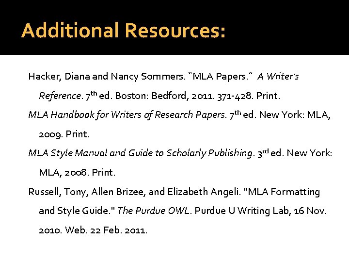 Additional Resources: Hacker, Diana and Nancy Sommers. “MLA Papers. ” A Writer’s Reference. 7