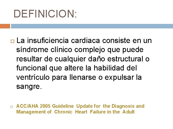 DEFINICION: La insuficiencia cardiaca consiste en un síndrome clínico complejo que puede resultar de